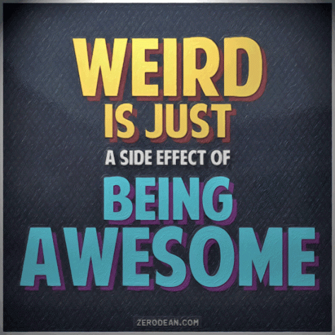 weird-is-just-a-side-effect-of-being-awesome